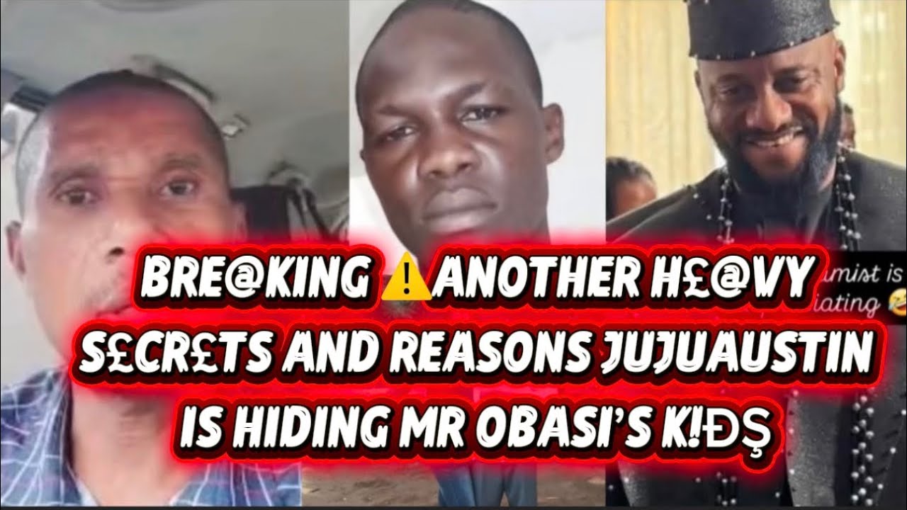 BRE@KING ⚠️ANOTHER H£@VY S£CR£TS AND REASONS JUJUAUSTIN IS HIDING MR OBASI’S K!ÐŞ 