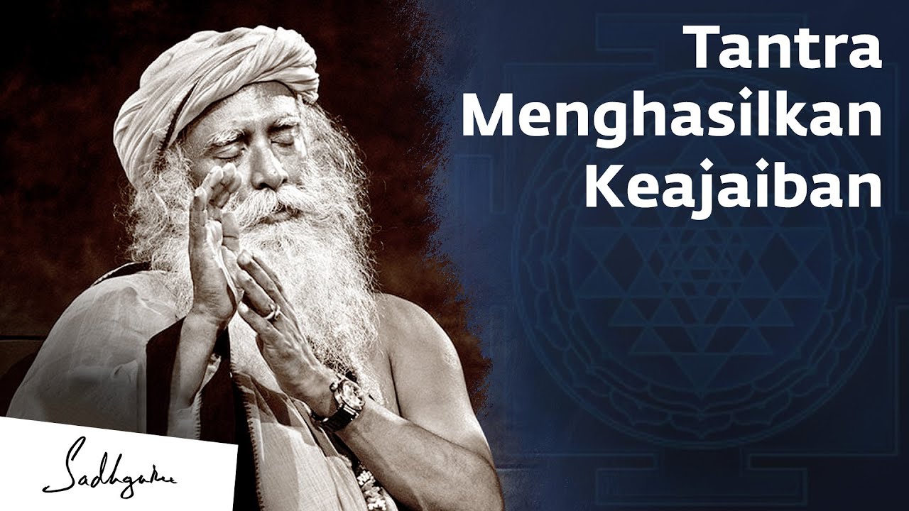 Bagaimana Tantra Melakukan Keajaiban – Perspektif Yoga | Sadhguru Bahasa Indonesia