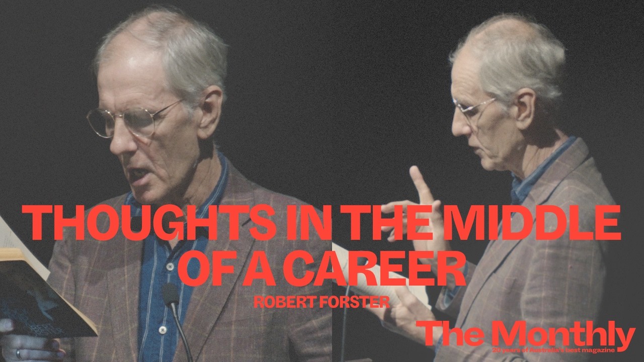 The Monthly Live: Robert Forster reads Thoughts in the middle of a career
