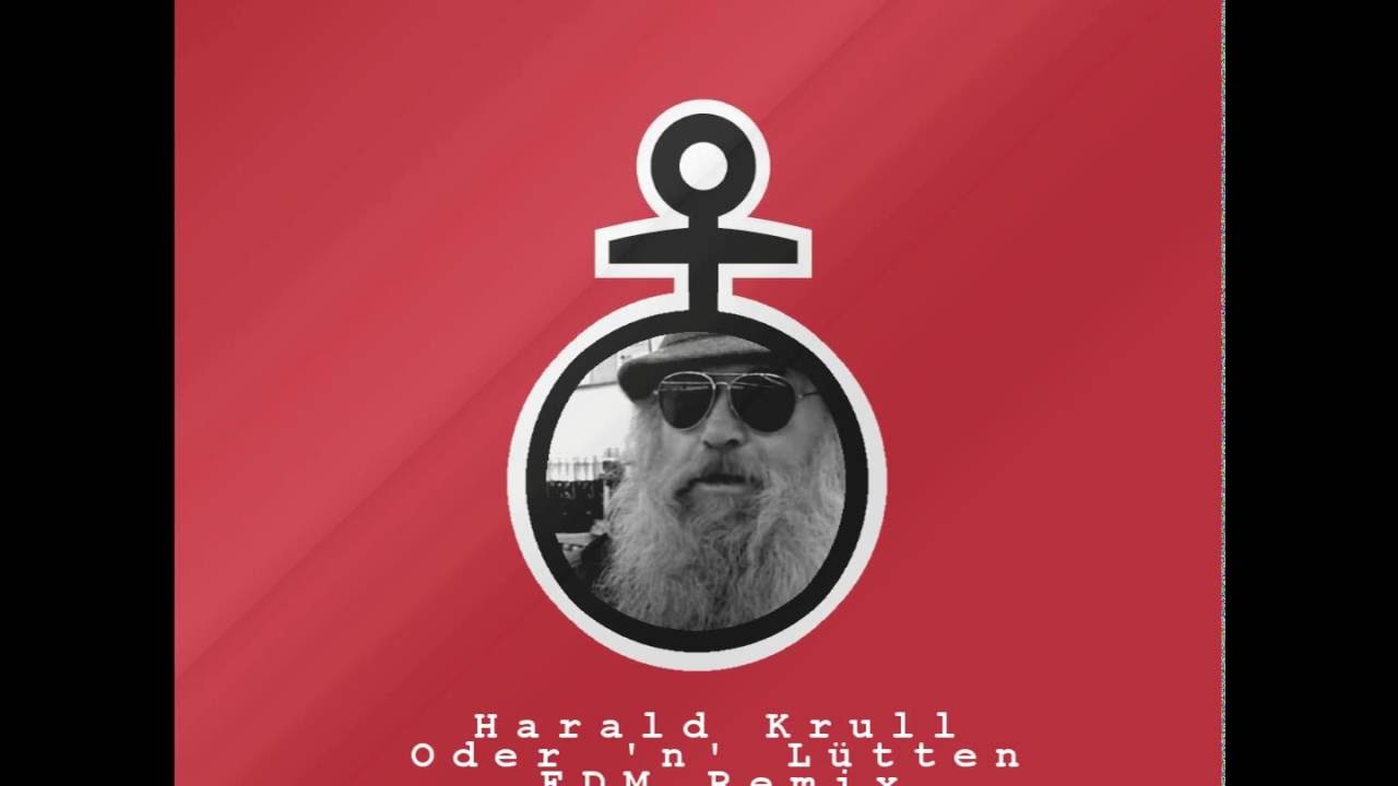 Harald Krull - Oder 'n' L&uuml;tten [EDM REMIX]