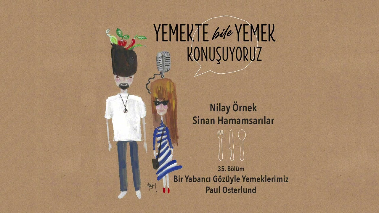 Yemekte Bile Yemek Konuşuyoruz 35. Bölüm - Bir Yabancı Gözüyle Yemeklerimiz - Paul Osterlund