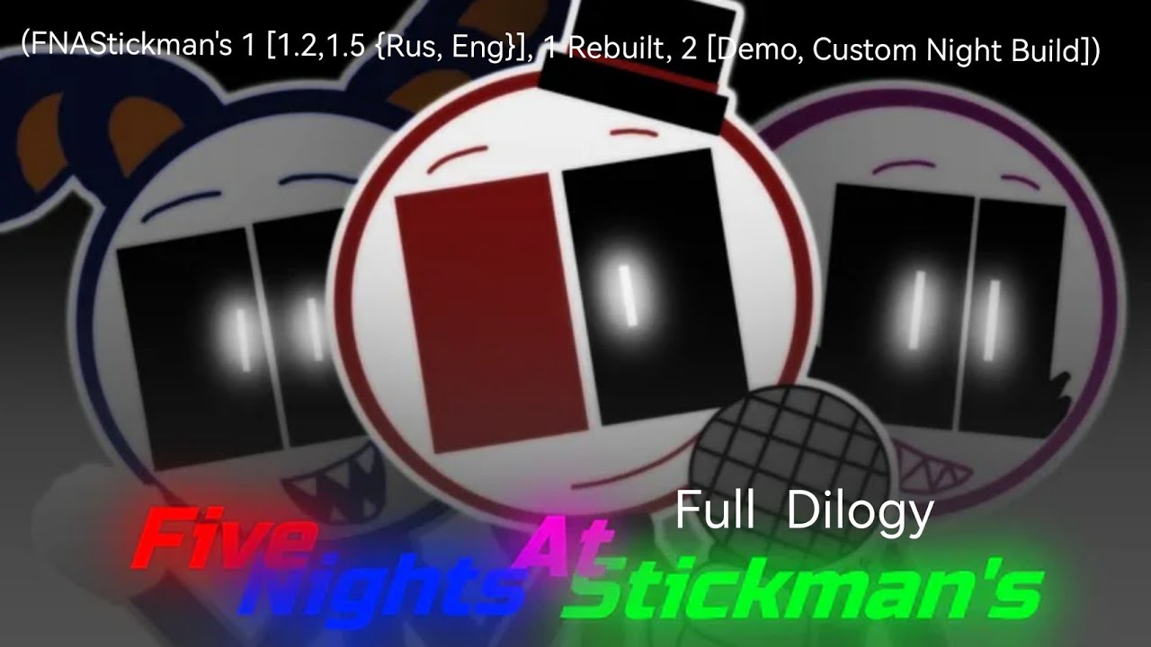 (Five Nights At Stickman's [by LoLHaker])(Full Dilogy [FNAStickman's 1 {1.2, 1.5},1 Rebuilt и 2])