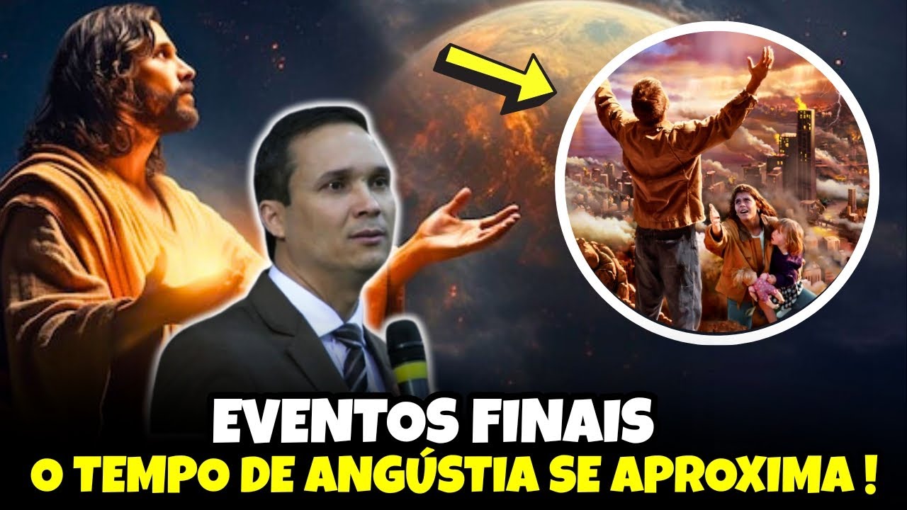 EVENTOS FINAIS O TEMPO DE ANGÚSTIA | Pr. Arilton Oliveira