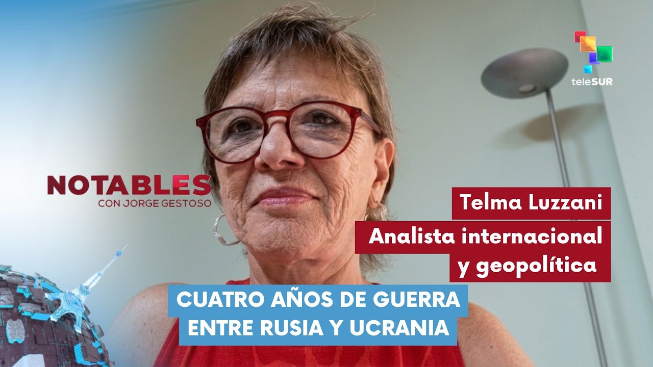 NOTABLES | Telma Luzzani | Cuatro años de guerra entre Rusia y Ucrania 09-03-2026