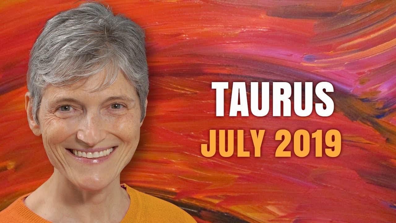 Taurus July 2019 Astrology Horoscope Forecast