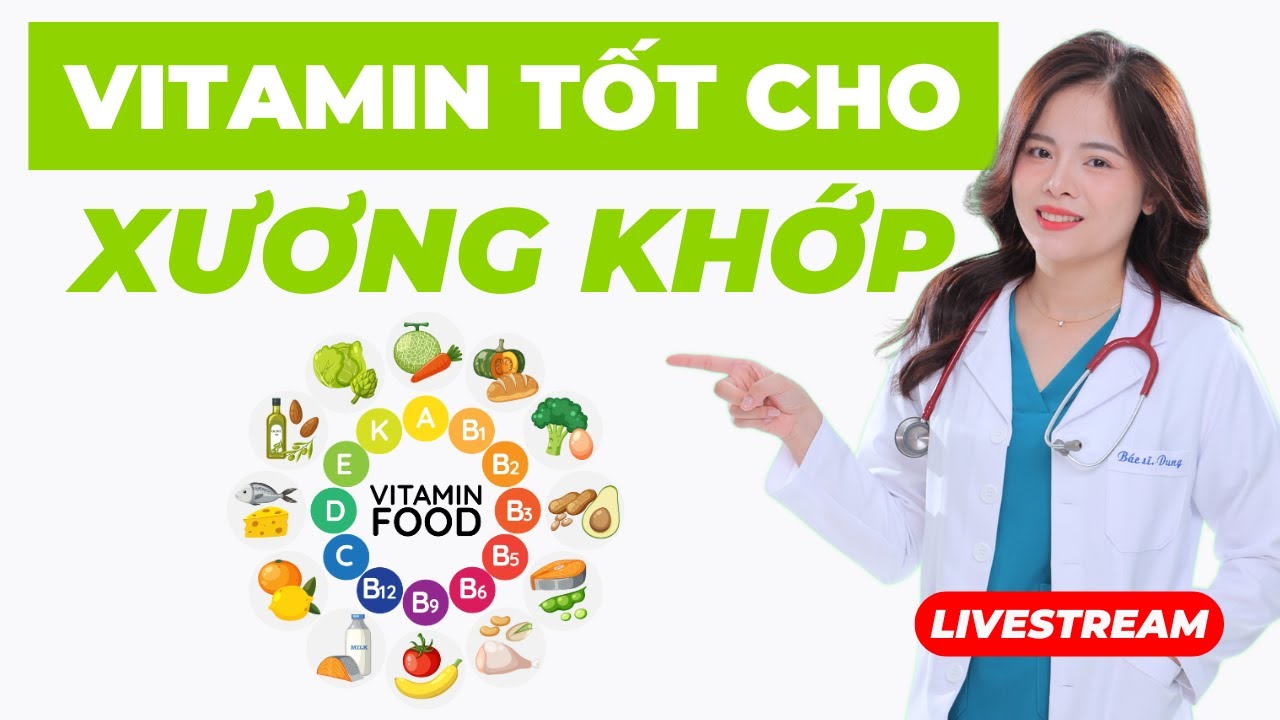 Những Vitamin nào tốt nhất cho xương khớp! Dr Thuỳ Dung