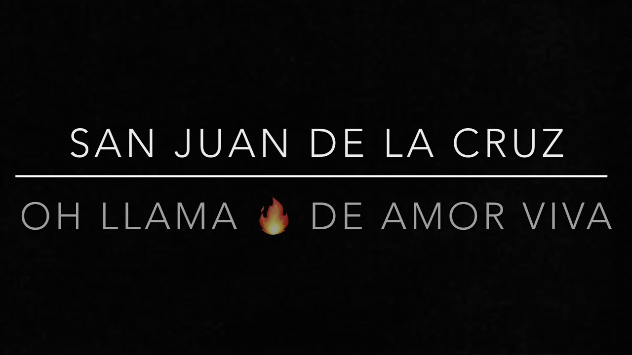 Oh llama de amor viva - San Juan De la Cruz