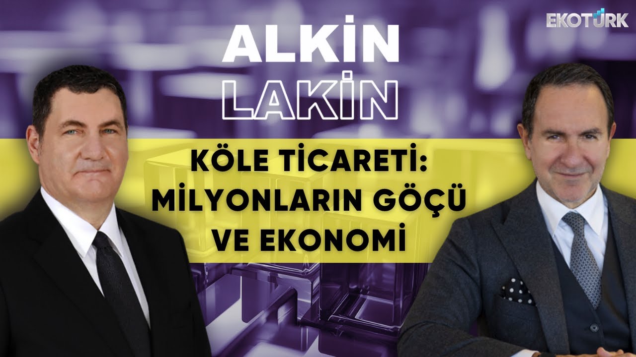ALKİN LAKİN | K&ouml;le Ticareti: Milyonların G&ouml;&ccedil;&uuml; ve Ekonomi | Kerem Alkin | Emre Alkin