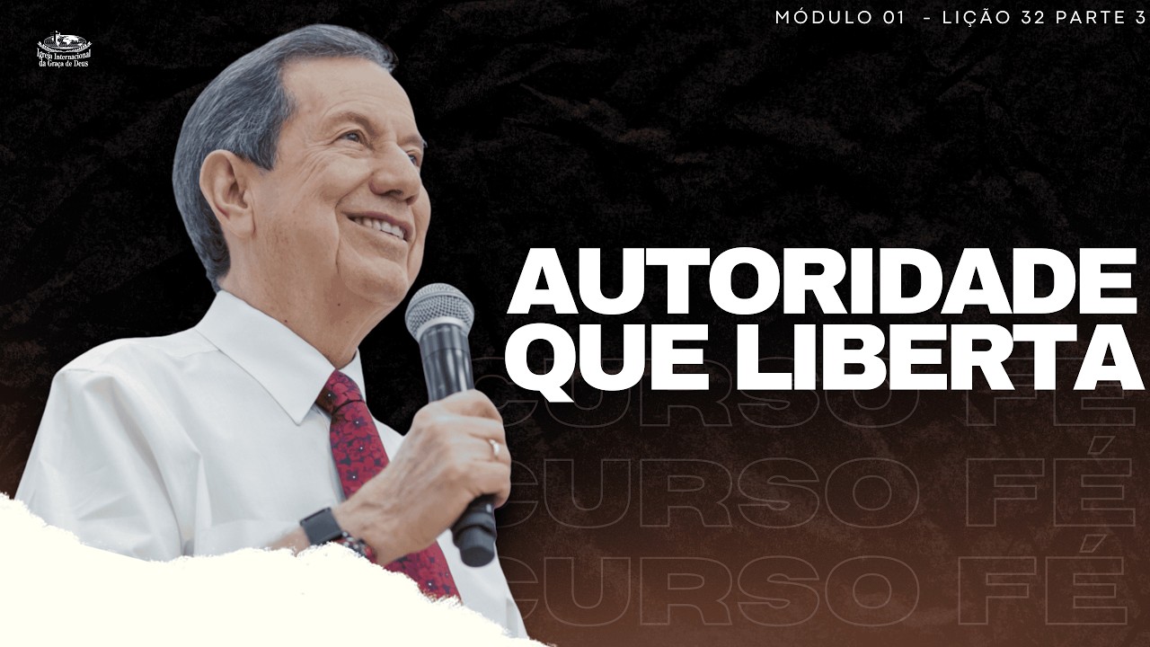 CURSO FÉ_32 - AUTORIDADE QUE LIBERTA / LIÇÃO 32 PARTE 3