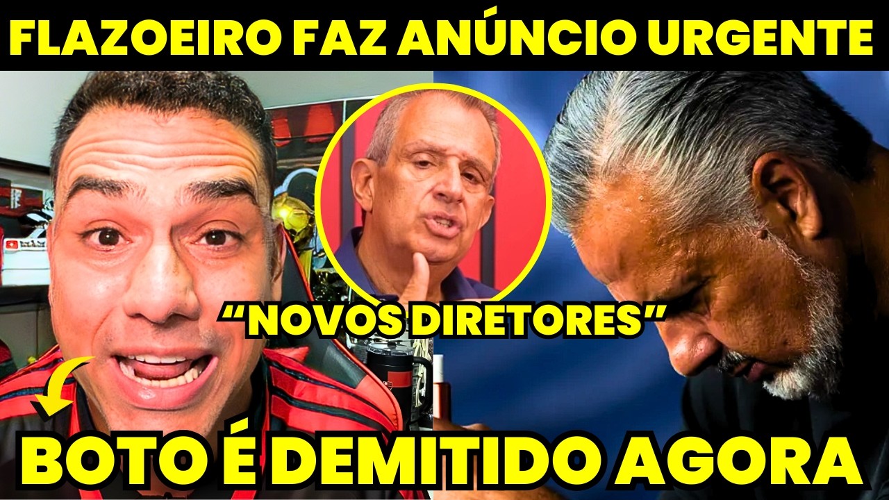 BOTO É DEMITIDO AGORA E FLAZOEIRO REVELA OS 2 NOVOS DIRETORES DE FUTEBOL