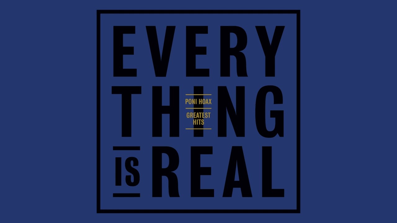 Poni Hoax - Greatest Hits : Everything is Real (Full Album)