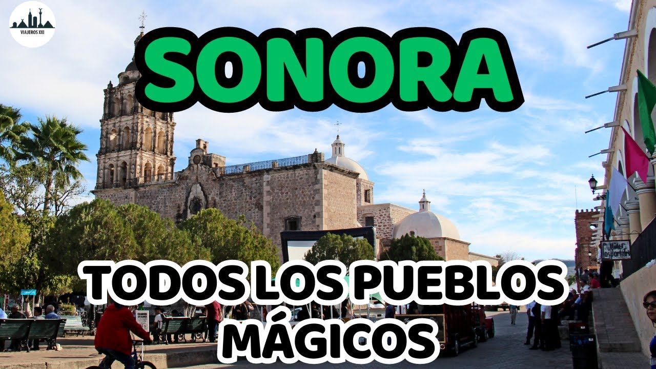 Conoce los Incre&iacute;bles PUEBLOS M&Aacute;GICOS DE SONORA, M&eacute;xico, Que visitar en &Aacute;LAMOS y MAGDALENA DE KINO