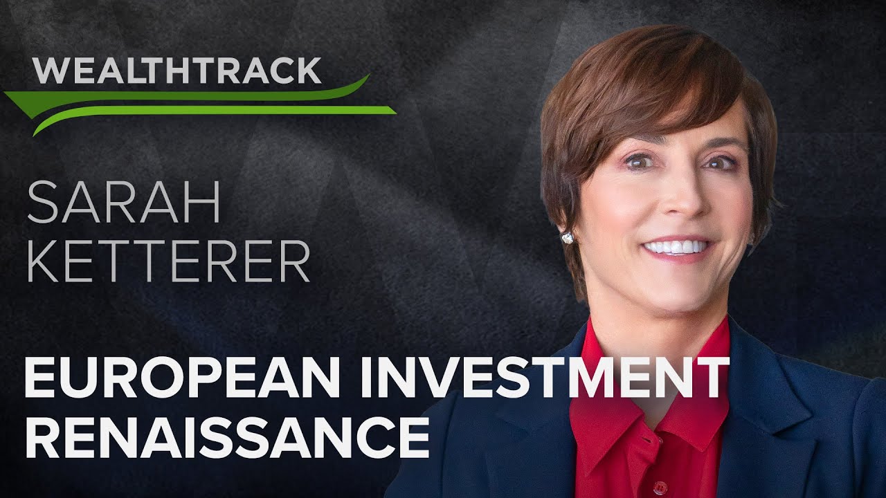 Europe Is on a Tear, Values Abound & Top Manager Sarah Ketterer Is Investing