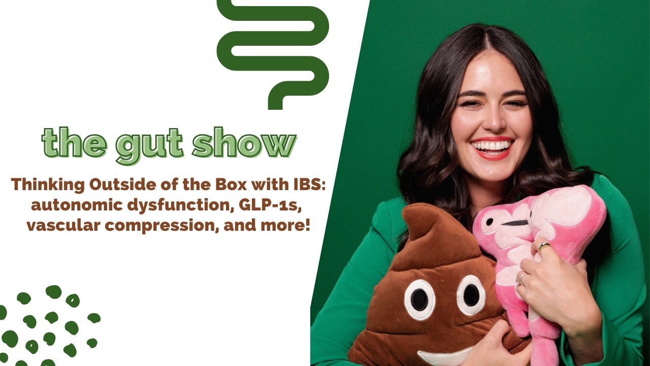 Thinking Outside of the Box with IBS: autonomic dysfunction, GLP-1s, vascular compression, and more