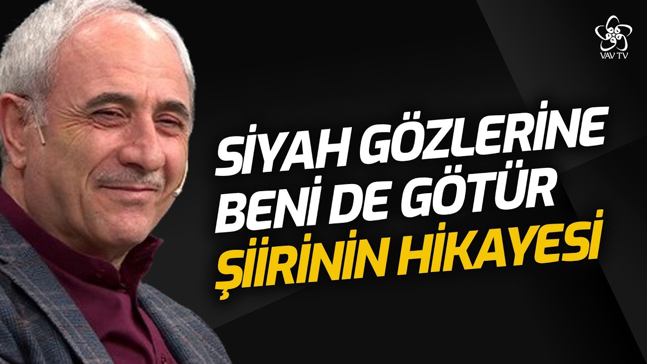 Siyah Gözlerine Beni de Götür Şiiri'nin Hikayesi... Nurullah Genç VAV TV