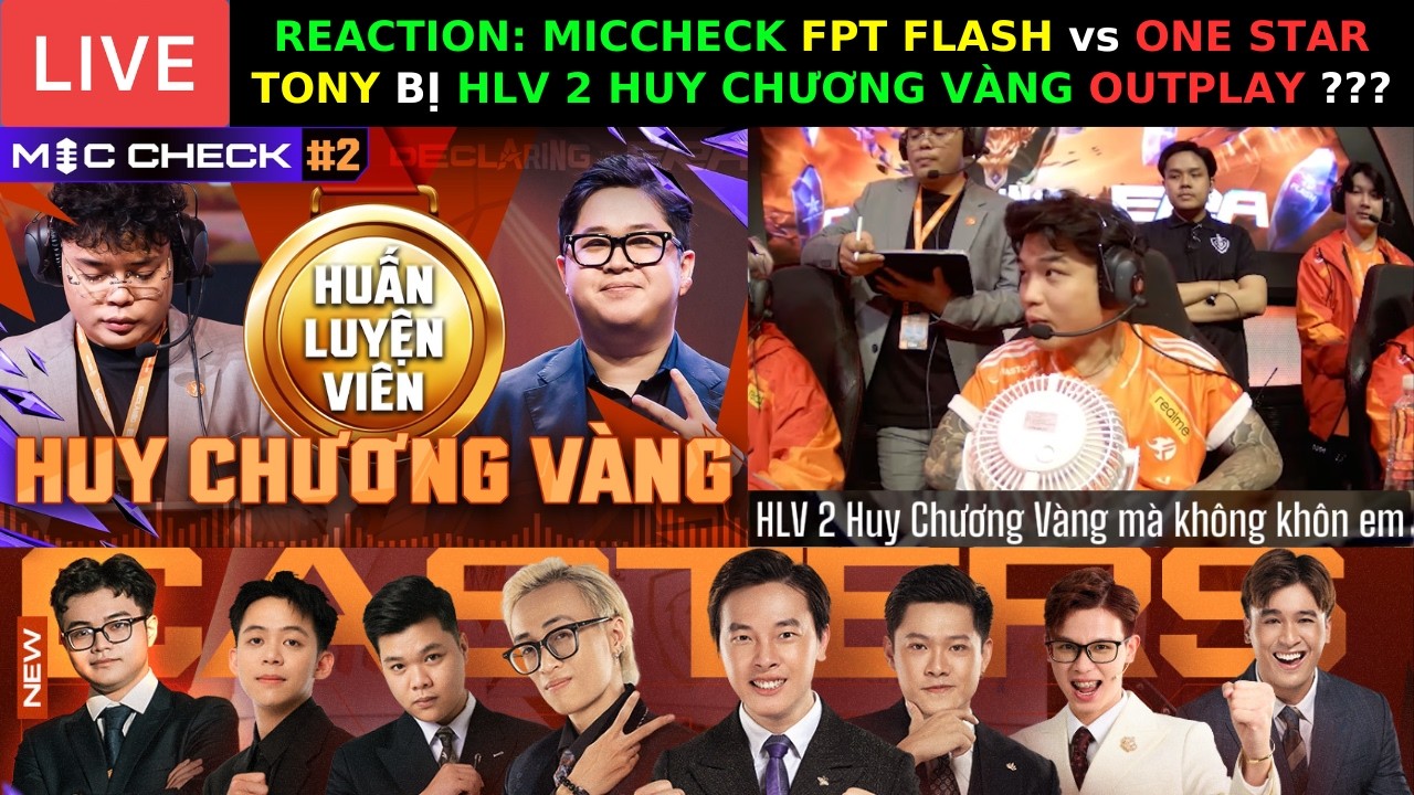 REACTION MICCHECK - FPT FLASH vs ONE STAR - Ông PHẠM ANH TUẤN đã OUTPLAY TONY Như Thế Nào ???