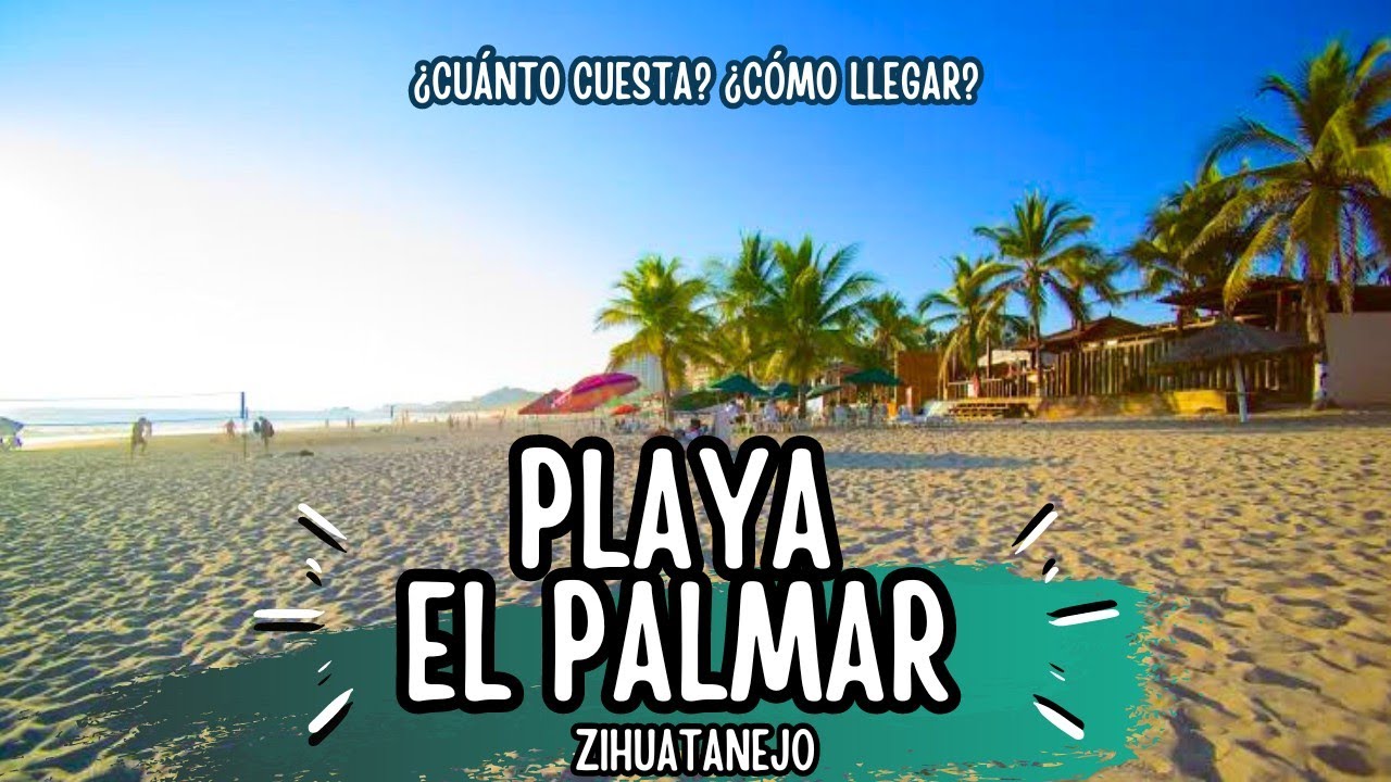 PLAYA EL PALMAR • IXTAPA ZIHUATANEJO ¿cuánto cuesta ir? ¿cómo llegar? #zihuatanejo