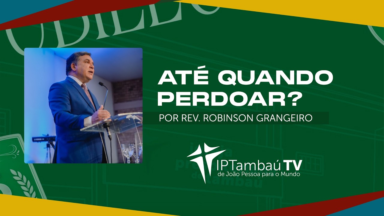 Até quando perdoar? | Rev. Robinson Grangeiro | IPTambaú TV