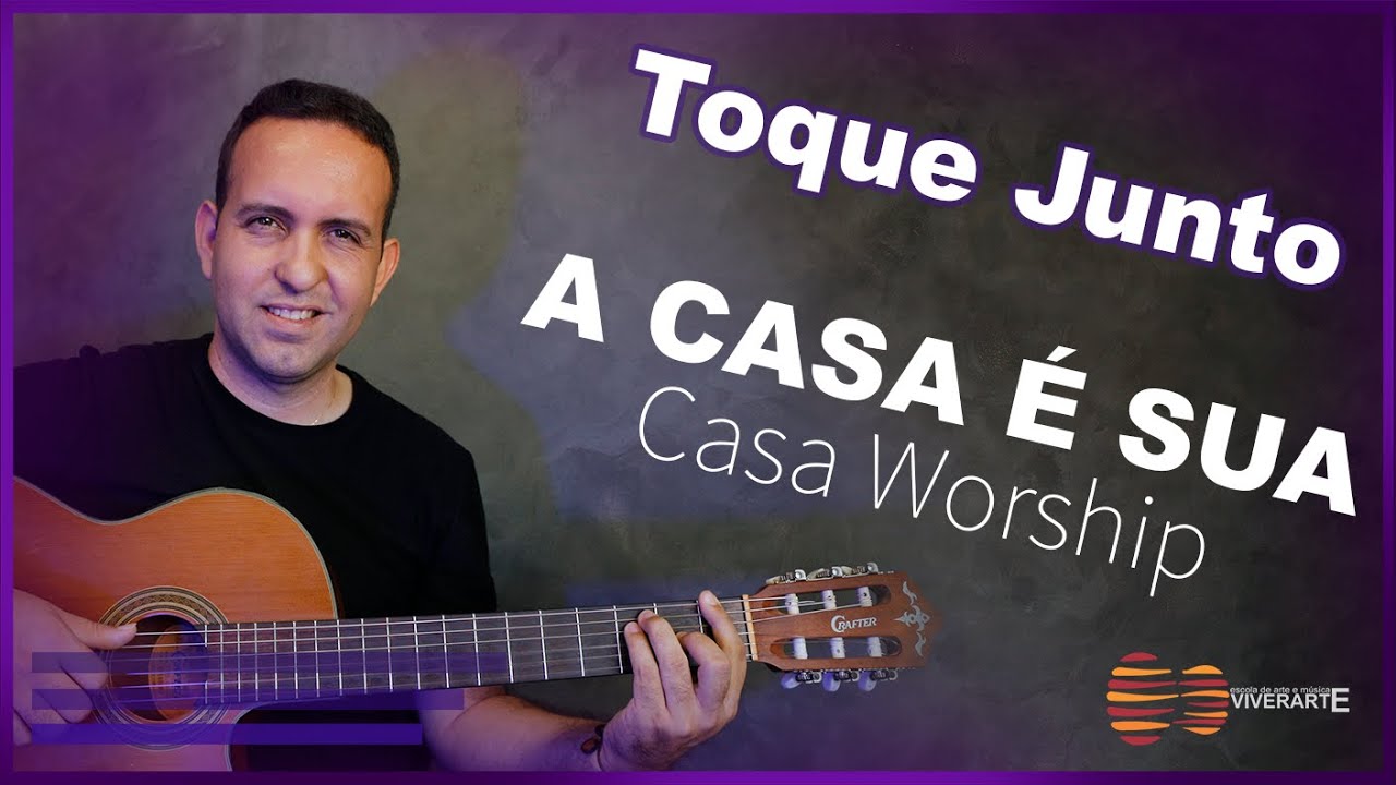 A CASA É SUA - Casa Workship - TOQUE JUNTO - SOMENTE ACORDES