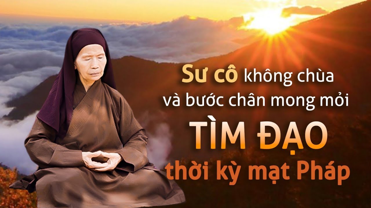 Sư cô không chùa và bước chân mong mỏi tìm đạo thời kỳ mạt pháp - Nguyện Ước