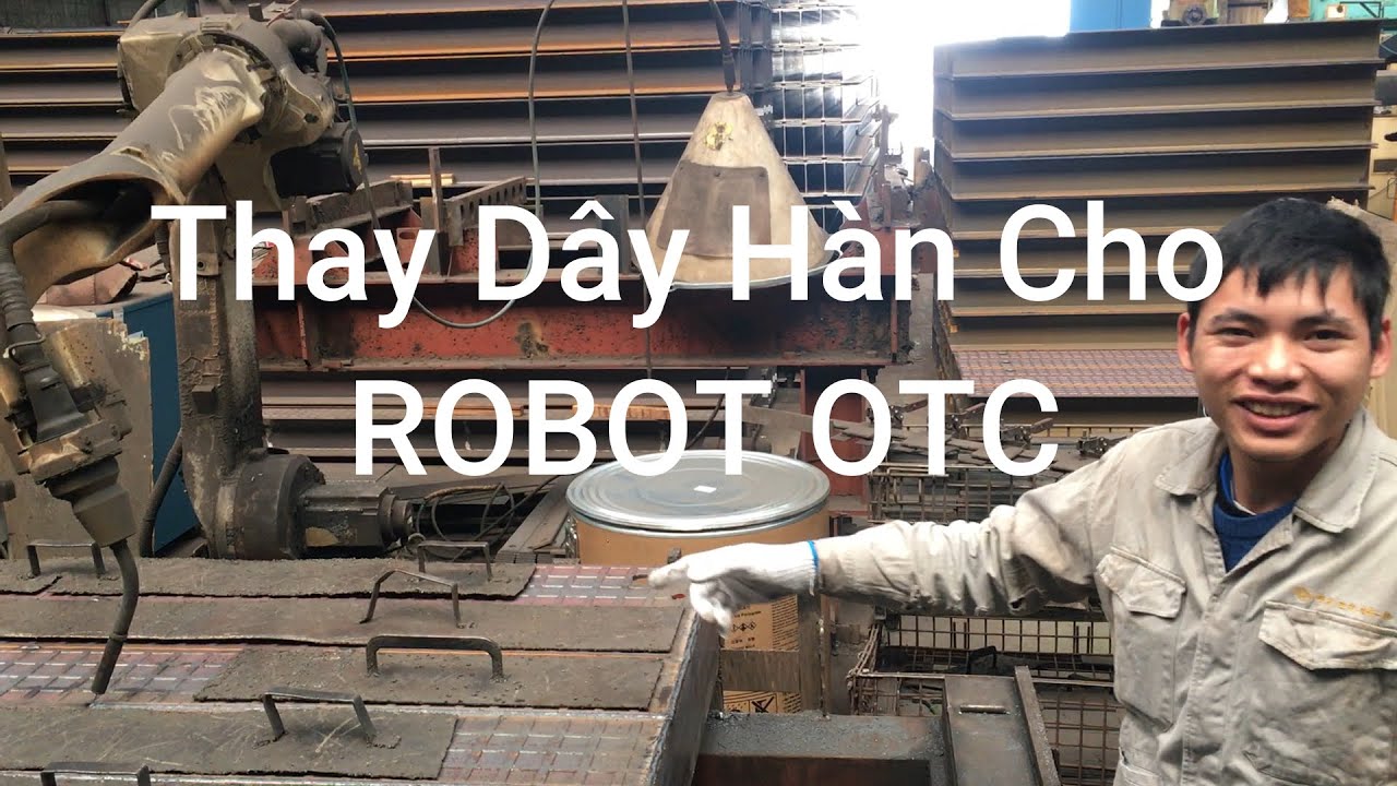 Huỳnh Robot || Thay Dây Hàn Cho Robot Otc