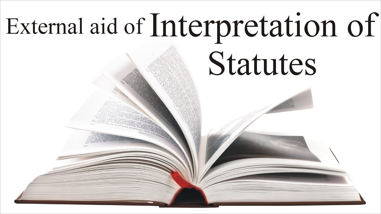 External aid of Interpretation of Statutes | Interpretation of Statutes | Law Guru