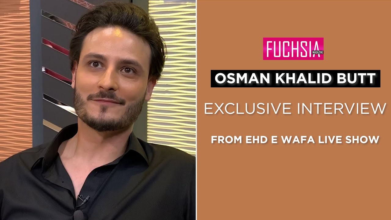 Osman Khalid Butt Exclusive Interview | Ehd e Wafa Live Show | FUCHSIA
