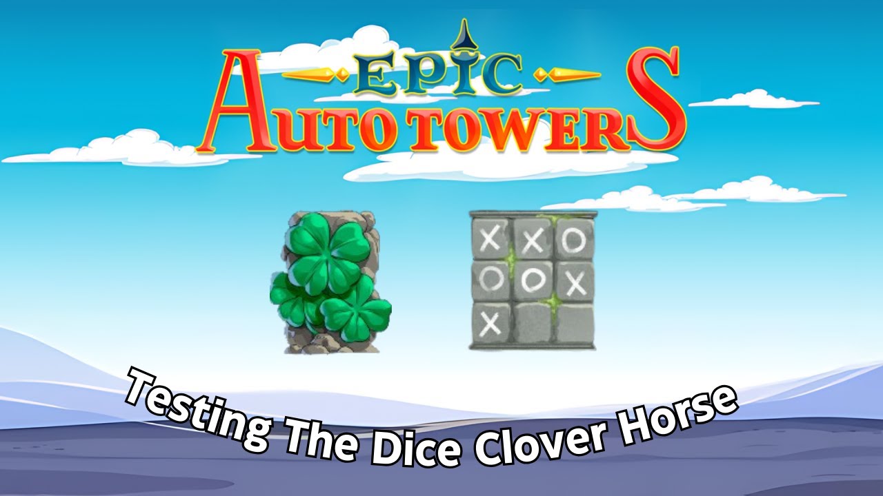 Testing The Dice Clover Horse From A Comment! | Epic Auto Towers