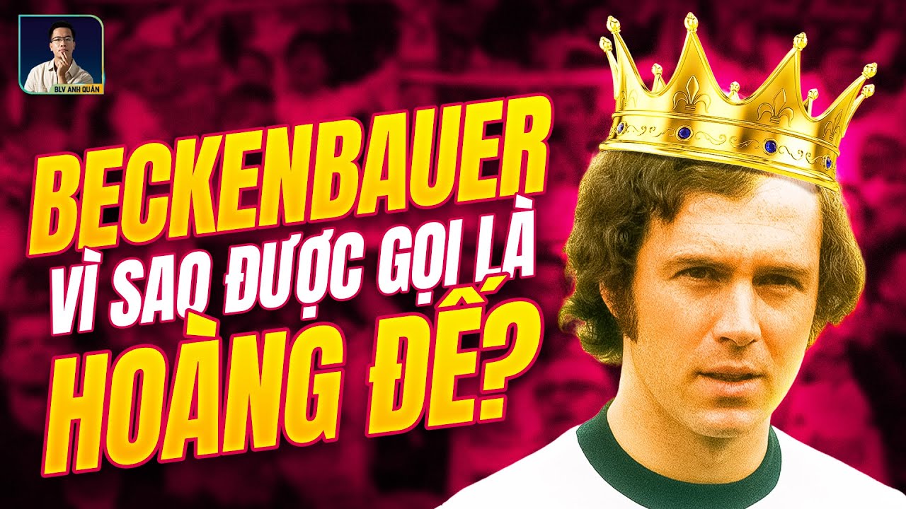 TÓM TẮT NHANH: VÌ SAO BECKENBAUER ĐƯỢC GỌI LÀ HOÀNG ĐẾ CỦA BÓNG ĐÁ?