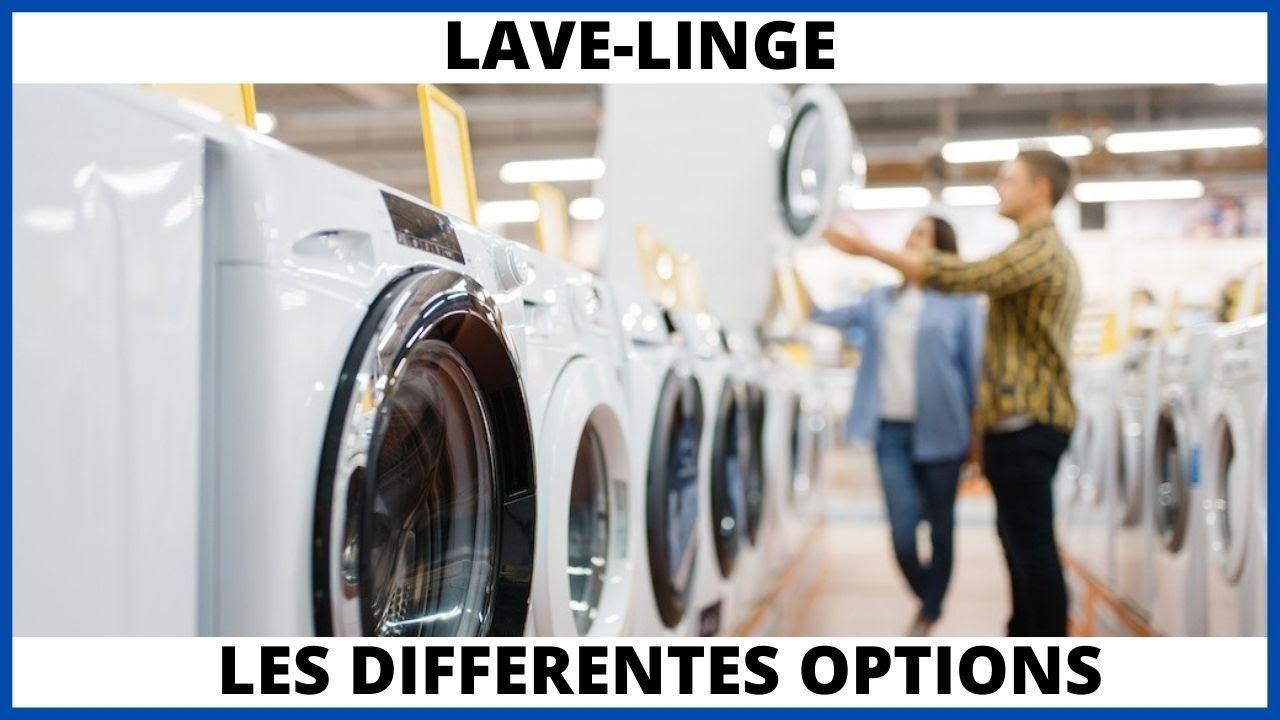 Les différentes options des laves-linges expliquées TRES simplement