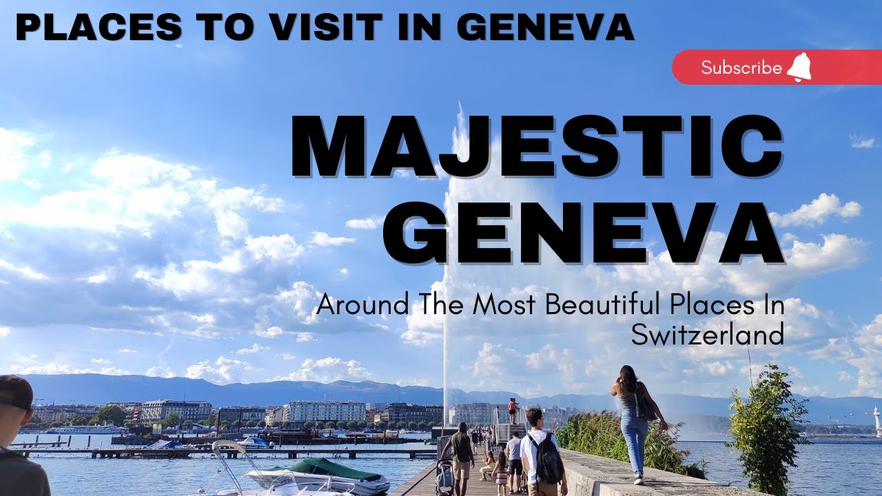 Majestic Geneva | Beauty of Geneva Switzerland | Places to visit in Geneva