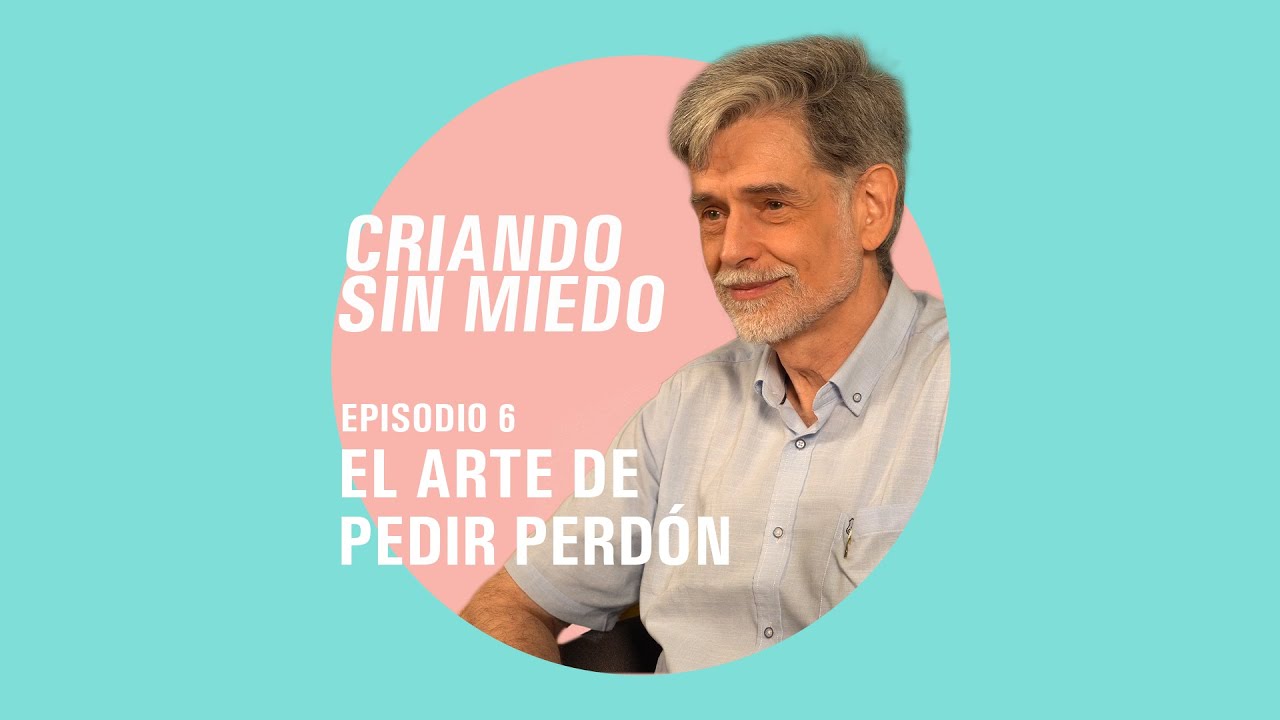 Criando sin miedo T1 E6 - El arte de pedir perd&oacute;n