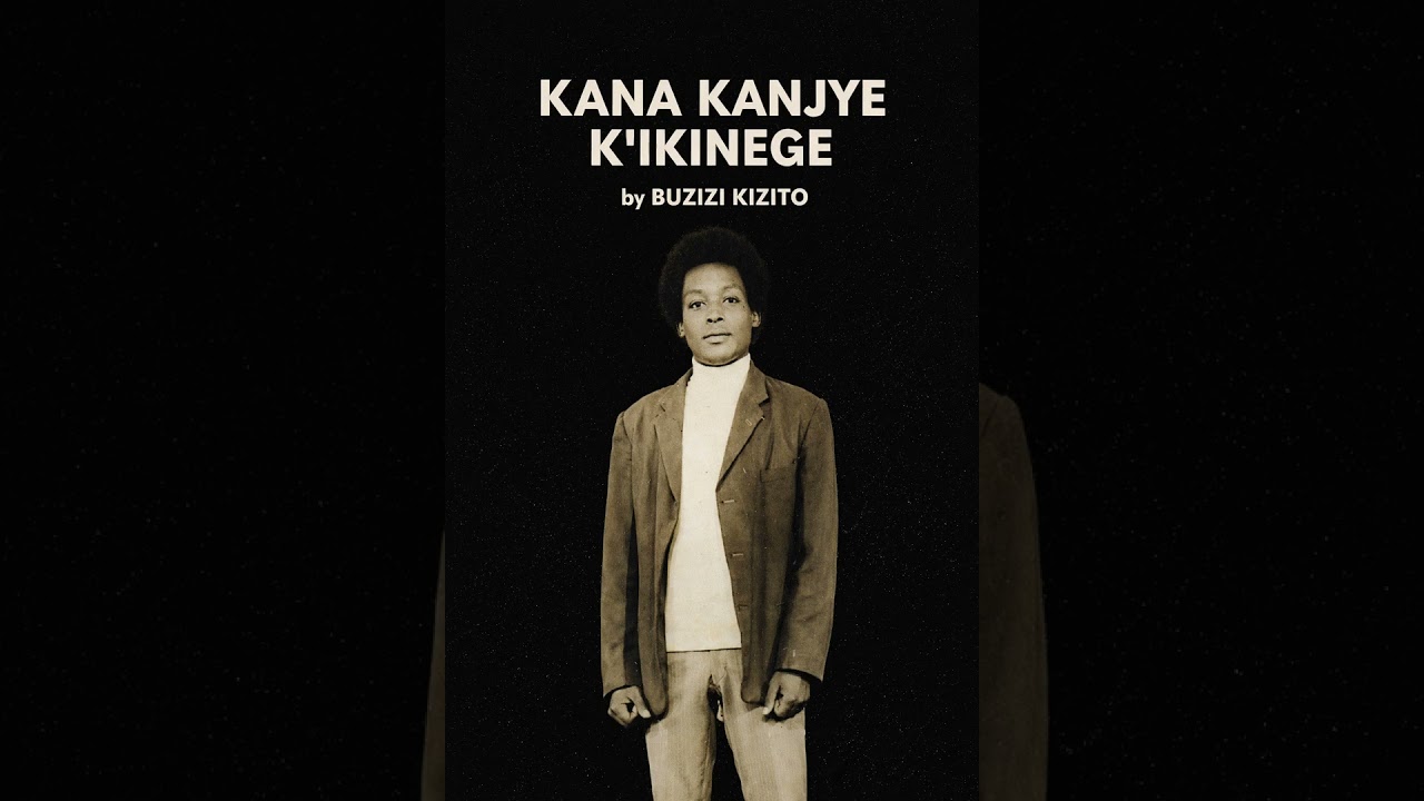 Kana kanjye k'Ikinege ya Buzizi Kizito