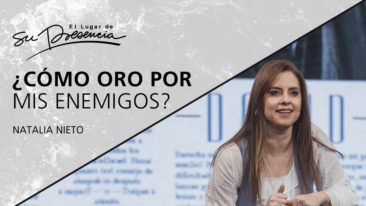 📺 ¿Cómo oro por mis enemigos? - Natalia Nieto - 15 Julio 2018