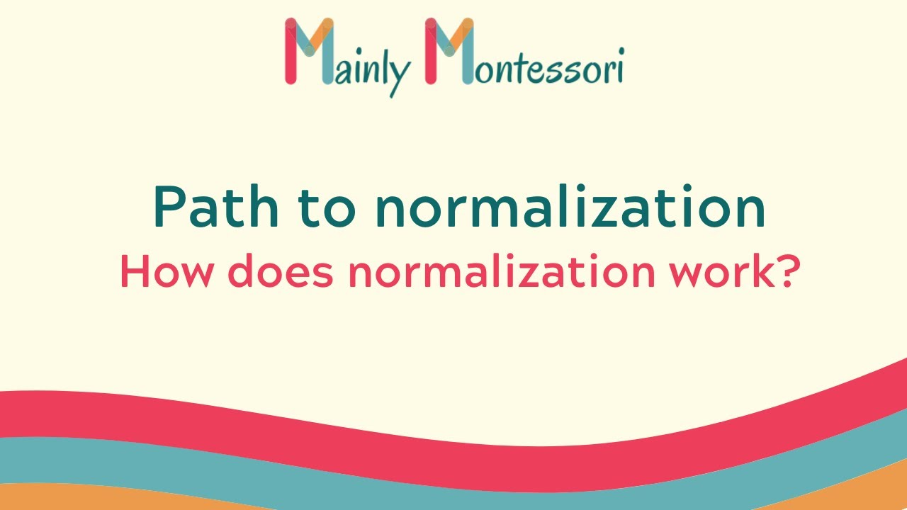 Path to normalization. How does normalization work? | Mainly Montessori