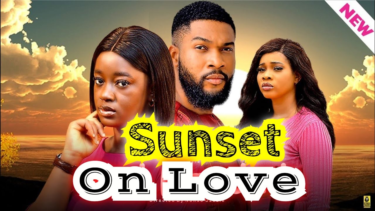 SUNSET ON LOVE (NEW TRENDING MOVIE) - ALEX CROSS,LUCHY DONALD,NDUBUISI RUTH LATEST NOLLYWOOD MOVIE