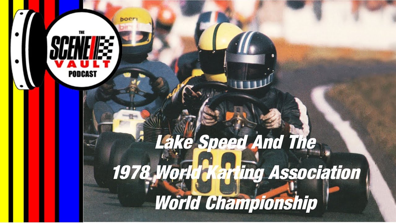 The Scene Vault Podcast -- Lake Speed And The 1978 World Karting Association World Championship