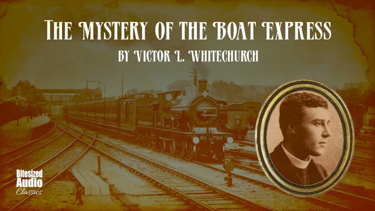 The Mystery of the Boat Express | by Victor L. Whitechurch | Read by Simon Stanhope