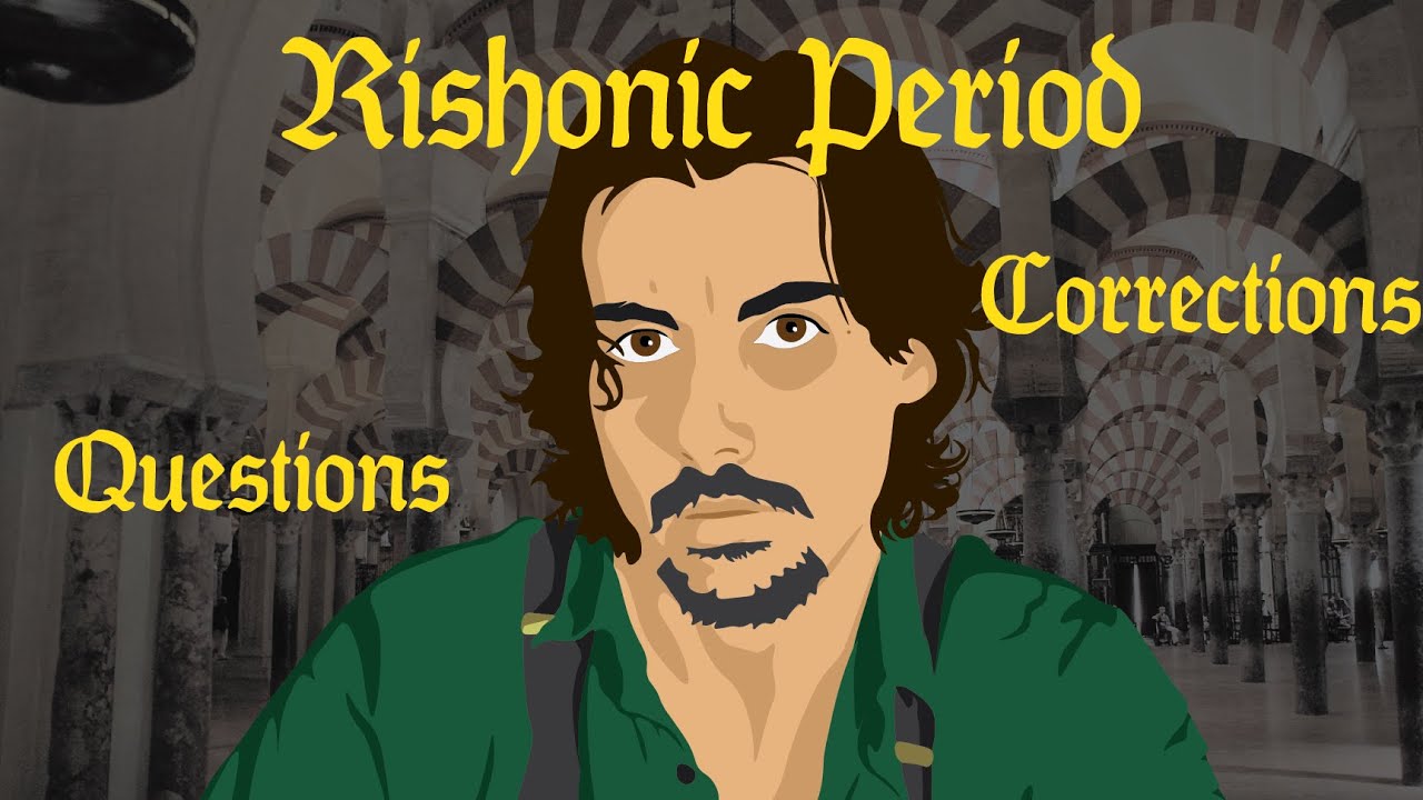 Rishonic Period: Corrections, Questions, and Omissions