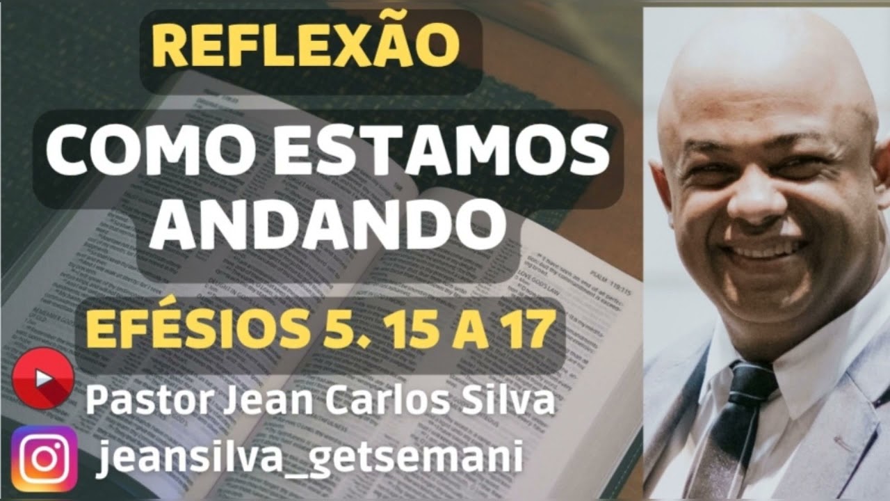Reflexão  - Efésios 5. 15 a 17 - Como estamos andando.