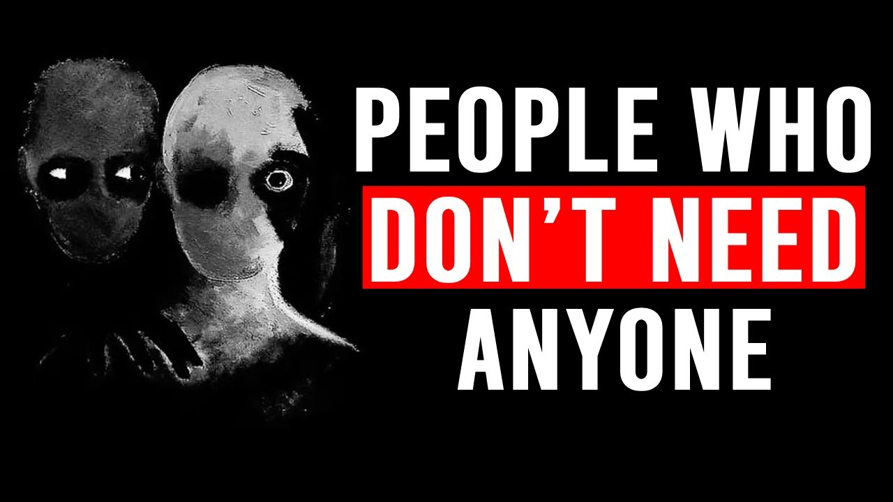The Dark Psychology of People Who Don’t Need Anyone to Live