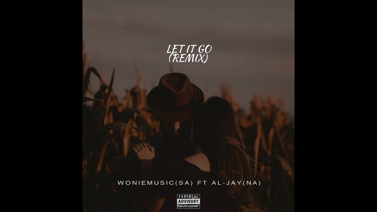 Woniemusic(SA) Ft. Al-Jay(Na) - Let It Go(Remix)