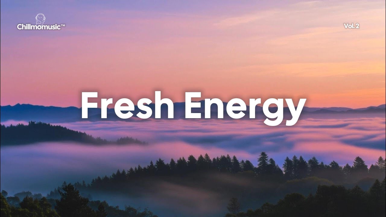 Fresh Energy 2025 🌅 Positive & Uplifting Chill Music For a Good Mood