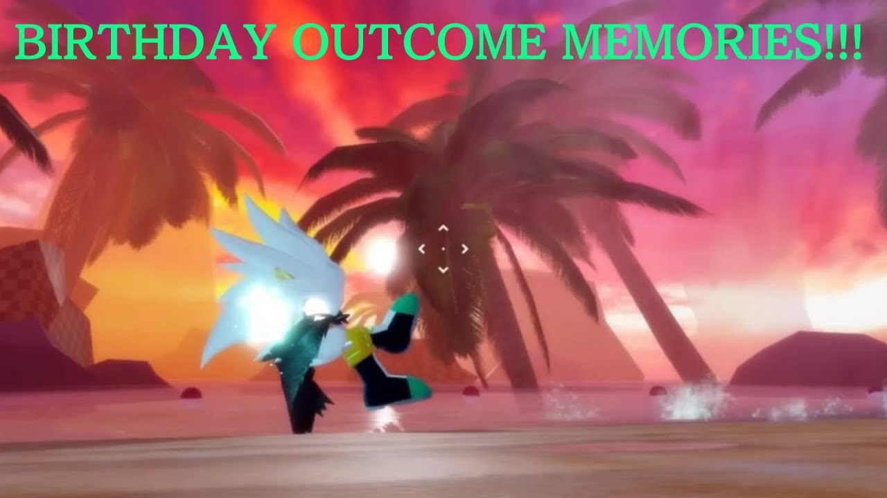 Outcome Memories but ITS MY BIRTHDAY!!!
