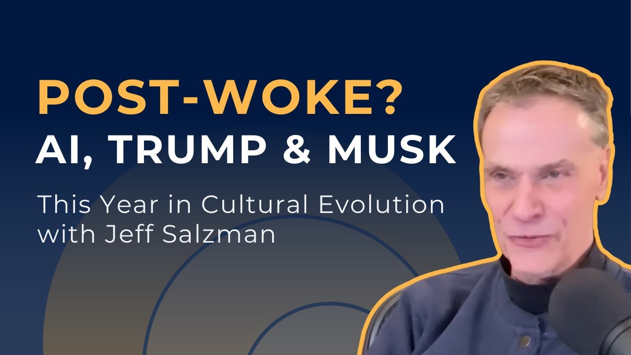 Post‑Woke? AI, Trump & Musk – Jeff Salzman on This Year in Cultural Evolution