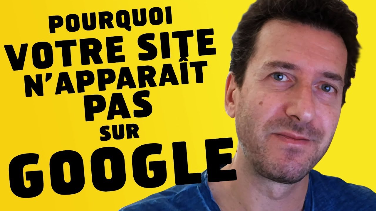 Référencement naturel Google : Pourquoi votre site n'apparaît pas ?