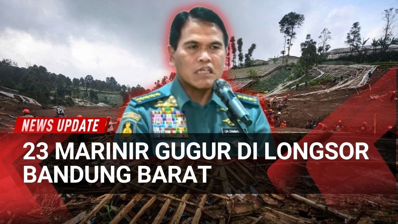 Longsor Bandung Barat: 23 Marinir Gugur, Puluhan Korban Masih Dicari