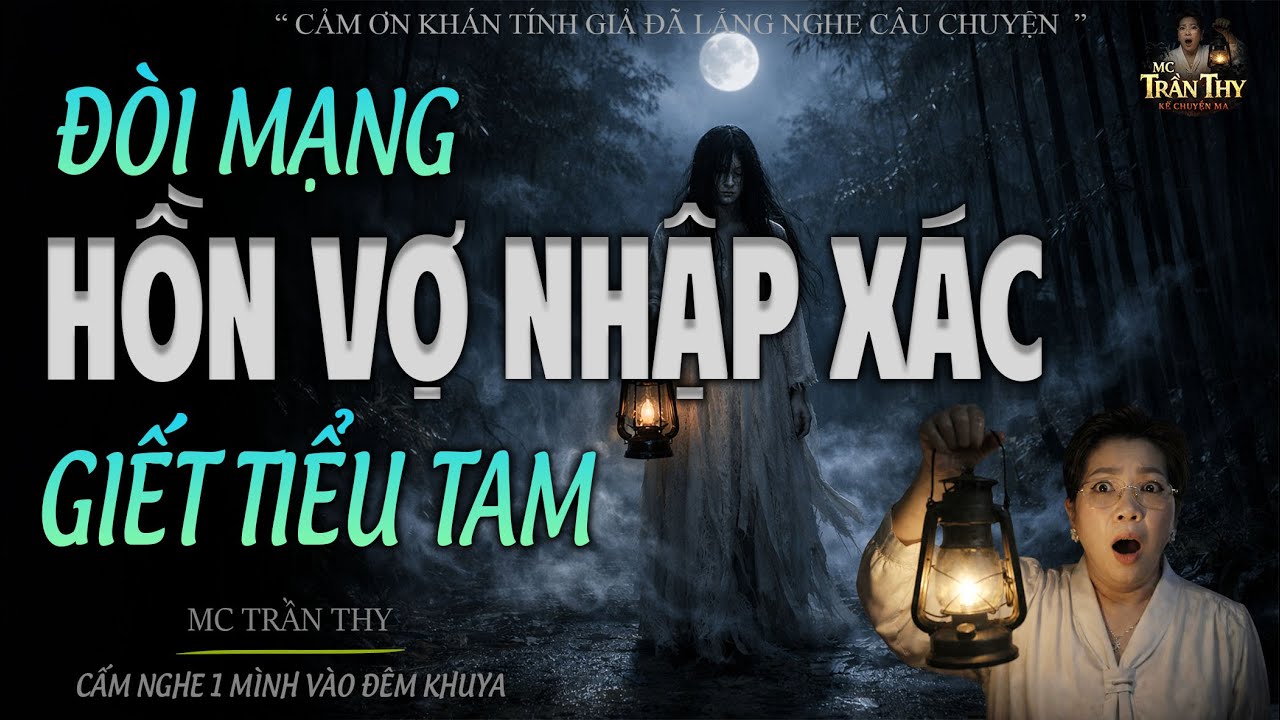 ĐÒI MẠNG HỒN VỢ NHẬP XÁC GIẾT TIỂU TAM - ĐỪNG NGHE 1 MÌNH SỢ LẮM | MC TRẦN THY 2026