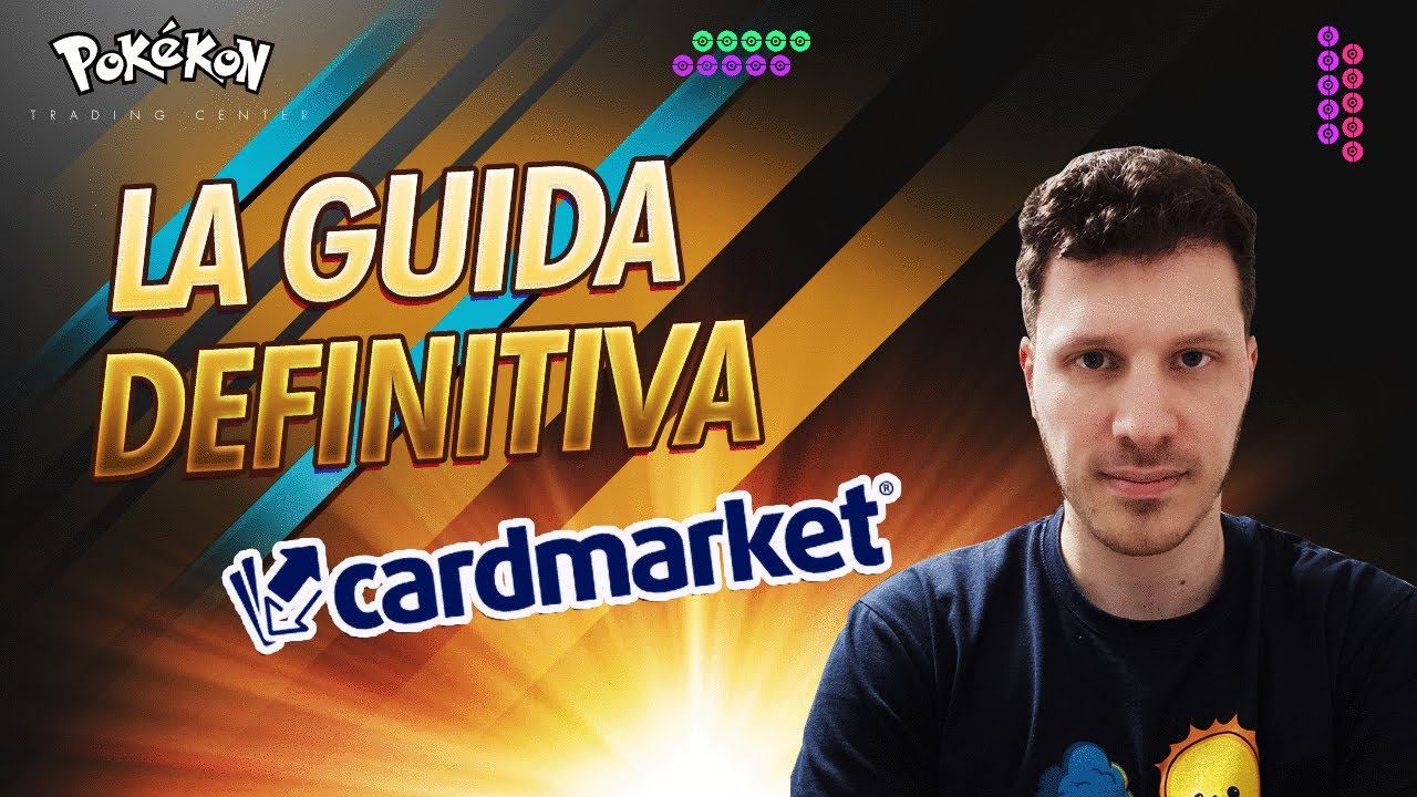 COMPRARE E VENDERE SU CARDMARKET - LA GUIDA DEFINITIVA