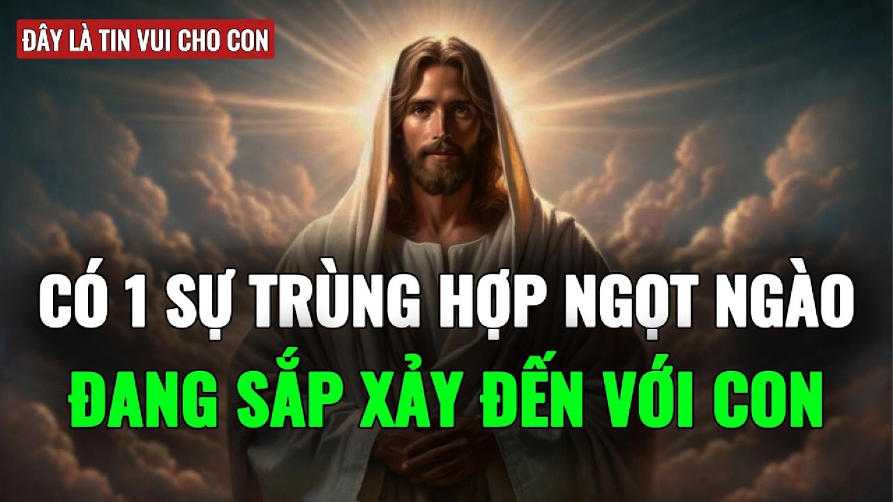 🔴 DẤU HIỆU CỦA MỘT SỰ 'TRÙNG HỢP' ĐẦY NGỌT NGÀO SẮP XẢY ĐẾN | THÔNG ĐIỆP TỪ CHÚA